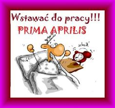 Wstawać do pracy Prima Aprilis